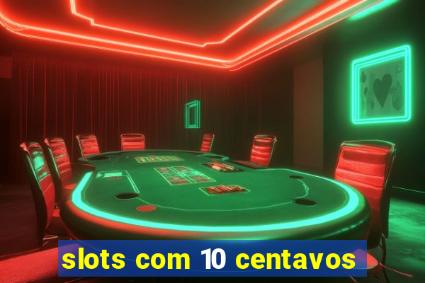 slots com 10 centavos